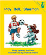 Play Ball, Sherman